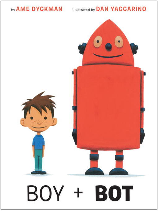 Title details for Boy and Bot by Ame Dyckman - Available